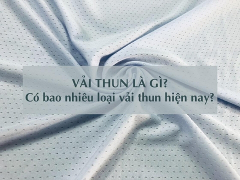 Vải thun là gì? Có bao nhiêu loại vải thun hiện nay?