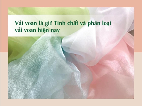 Vải voan là gì? Tính chất và phân loại vải voan hiện nay