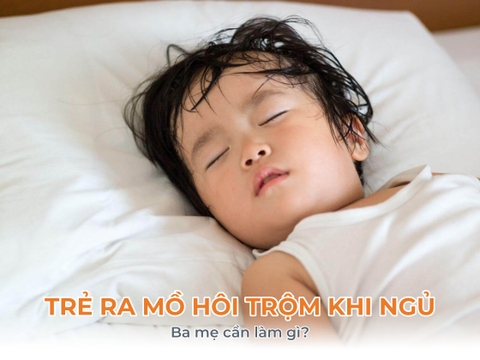 Trẻ ra mồ hôi trộm ở đầu khi ngủ, ba mẹ cần làm gì?