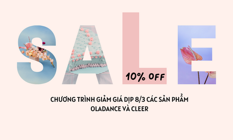 Khuyến mại 10% các sản phẩm OLADANCE và CLEER nhân dịp 8/3