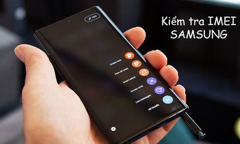 Cách kiểm tra xuất xứ điện thoại Samsung đơn giản, chính xác