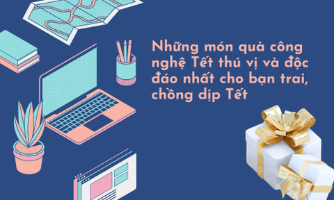 Những món quà công nghệ Tết thú vị và độc đáo nhất cho bạn trai, chồng dịp Tết