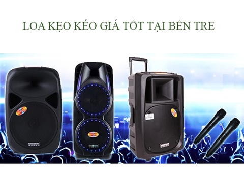 LOA KẸO KÉO GIÁ TỐT TẠI BẾN TRE