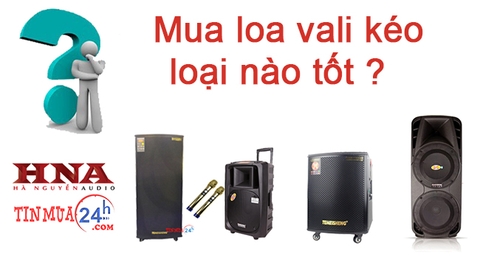 MUA LOA VALI KÉO LOẠI NÀO TỐT NHẤT HIỆN NAY ?