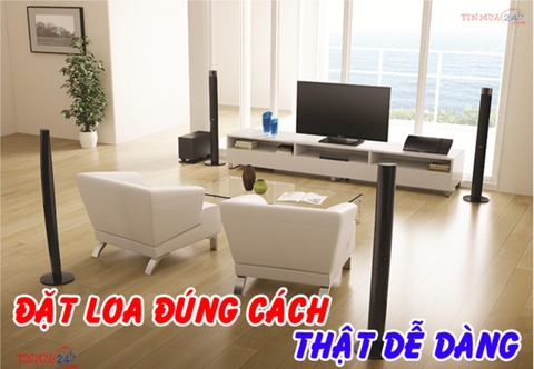 ĐẶT LOA ĐÚNG CÁCH ĐỂ ÂM THANH CHO RA TỐT NHẤT