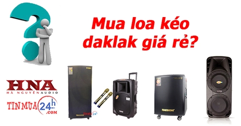 Mua Loa Kéo Daklak Gía Rẻ?