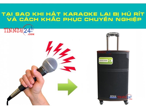 TẠI SAO MICRO BỊ HÚ KHI HÁT KARAOKE?