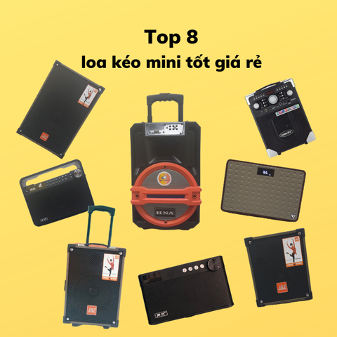 NHỮNG CHIẾC LOA KÉO MINI TỐT NHẤT GIÁ RẺ BỀN ĐẸP NHẤT HIỆN NAY