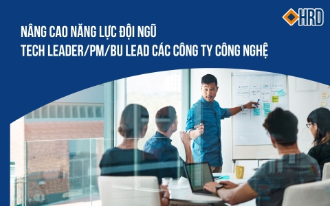 NÂNG CAO NĂNG LỰC ĐỘI NGŨ TECH LEADER/PM/BU LEAD CÁC CÔNG TY CÔNG NGHỆ