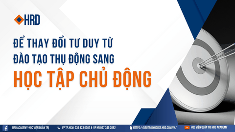 Thay đổi tư duy từ “Đào tạo Thụ động” sang “Học tập Chủ động” trong doanh nghiệp