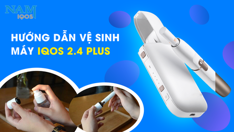 BÍ KÍP VỆ SINH THIẾT BỊ IQOS 2.4 PLUS CHỈ TRONG TÍCH TẮC