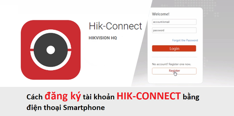 Cách đăng ký tài khoản HIK-CONNECT bằng điện thoại Smartphone