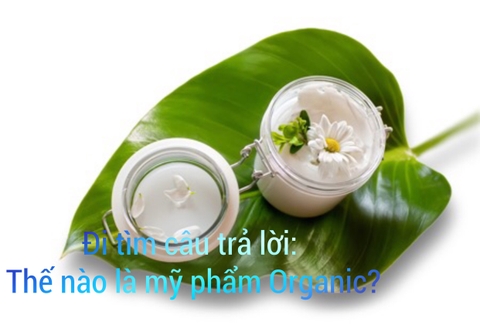 Đi tìm câu trả lời: Thế nào là mỹ phẩm Organic?