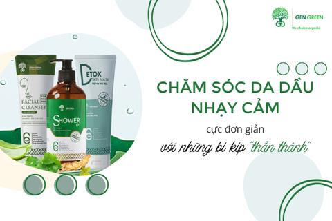 Chăm sóc da dầu nhạy cảm: Cực kỳ đơn giản với những bí kíp 