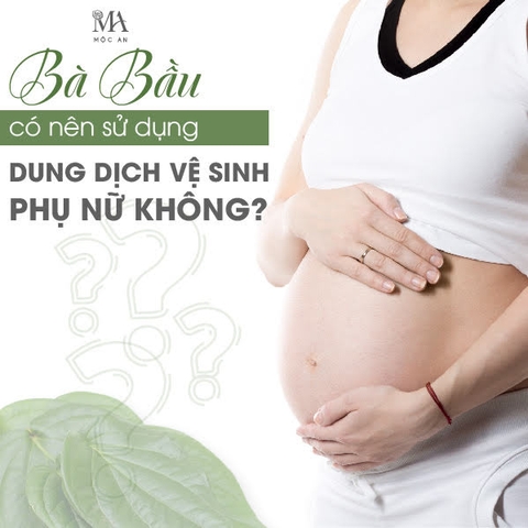 Bà Bầu Có Nên Dùng Dung Dịch Vệ Sinh - Giải Đáp Chi Tiết