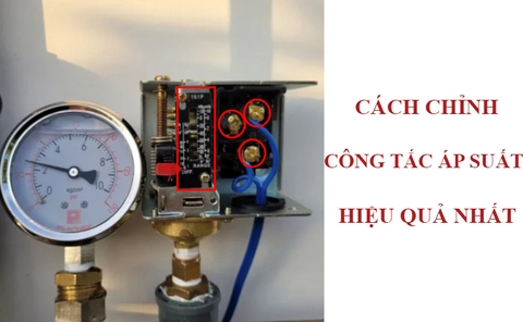 Cách chỉnh công tắc áp suất hiệu quả nhất hiện nay