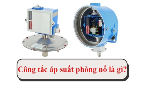 Công tắc áp suất phòng nổ là gì? Lưu ý lựa chọn và sử dụng