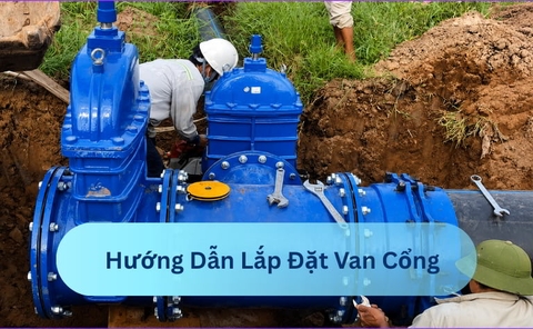 Hướng Dẫn Lắp Đặt Van Cổng Đúng Kỹ Thuật