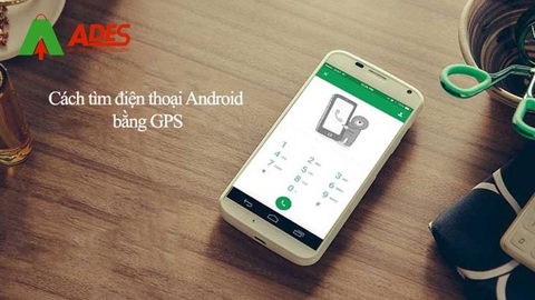 Cách tìm điện thoại Android bị mất qua GPS