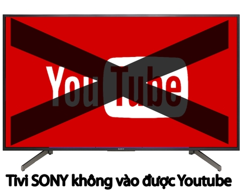 Tại sao tivi Sony không vào được Youtube và cách khắc phục