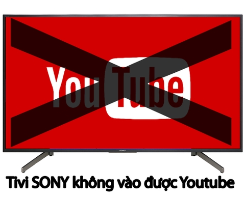 Tại sao tivi Sony không vào được Youtube và cách khắc phục