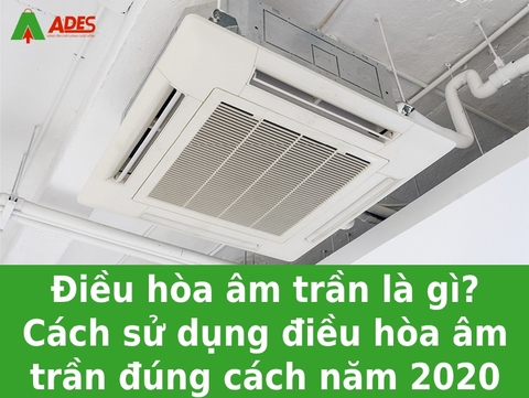 Điều hoà âm trần là gì ? Cách sử dụng điều hoà âm trần đúng cách nhất