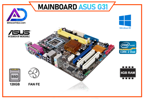 Mainboard | Bo Mạch Chủ cho PC Văn Phòng ASUS G31 CPU CORE2 RAM 4G SSD 120G FAN FE chắn main đầy đủ