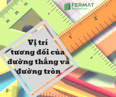 TOÁN 9 - VỊ TRÍ TƯƠNG ĐỐI CỦA ĐƯỜNG THẲNG VÀ ĐƯỜNG TRÒN