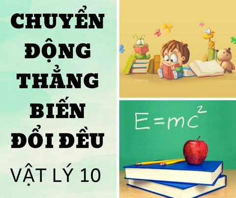 VẬT LÝ 10 - CHUYỂN ĐỘNG THẲNG BIẾN ĐỔI ĐỀU