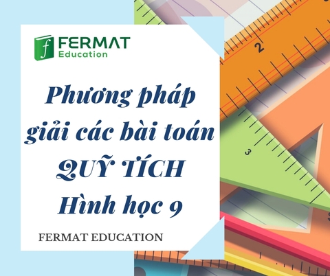 PHƯƠNG PHÁP GIẢI BÀI TOÁN QUỸ TÍCH - HÌNH HỌC 9