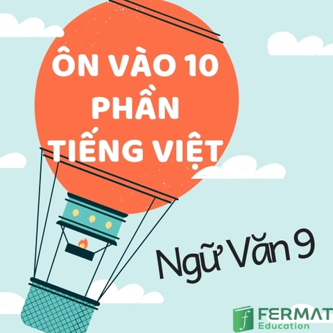 TÀI LIỆU ÔN VÀO 10 PHẦN TIẾNG VIỆT