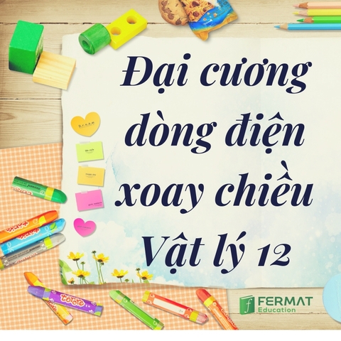 ĐẠI CƯƠNG VỀ DÒNG ĐIỆN XOAY CHIỀU