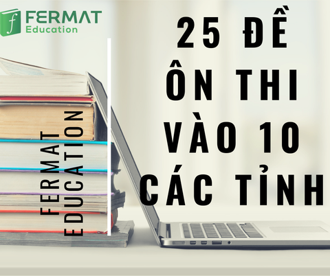 25 ĐỀ THI VÀO 10 CÁC TỈNH