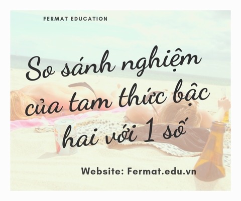 SO SÁNH NGHIỆM CỦA TAM THỨC BẬC HAI VỚI 1 SỐ