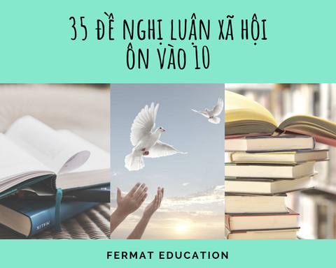 35 ĐỀ NGHỊ LUẬN XÃ HỘI ÔN THI VÀO 10