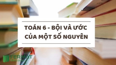 Toán 6 - Bội và ước của một số nguyên