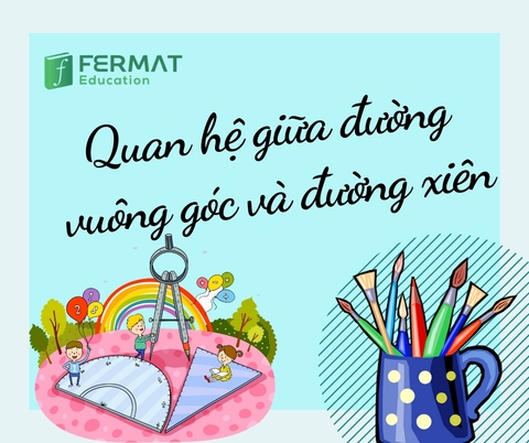 QUAN HỆ GIỮA ĐƯỜNG VUÔNG GÓC VÀ ĐƯỜNG XIÊN