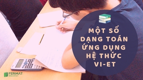 Một số dạng toán ứng dụng hệ thức Vi-et hay gặp trong đề thi vào 10