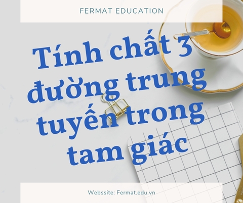 TÍNH CHẤT BA ĐƯỜNG TRUNG TUYẾN TRONG TAM GIÁC