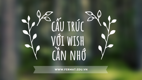 3 cấu trúc với Wish trong tiếng anh thường gặp nhất