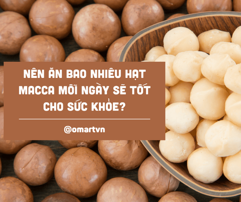 Nên ăn bao nhiêu hạt mắc-ca mỗi ngày là đủ?