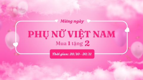 Mừng Ngày Phụ Nữ Việt Nam 20/10 - Mua 1 tặng 2