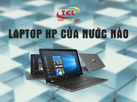 Laptop HP của nước nào? Review các dòng Laptop HP