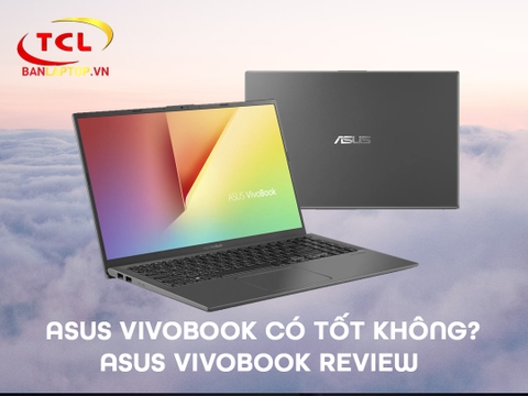 Review ASUS Vivobook Có Tốt Không? [ASUS Vivobook Review]