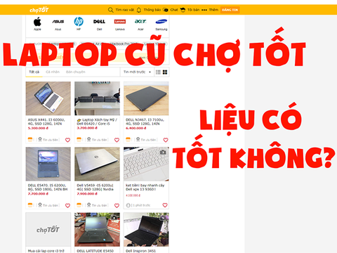 Laptop Cũ Chợ Tốt liệu có TỐT không?