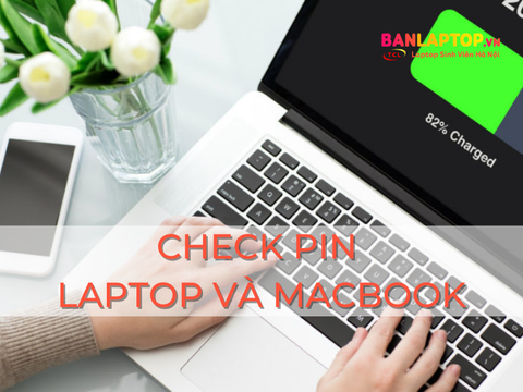 Check Pin Laptop và MacBook cực đơn giản với cách sau