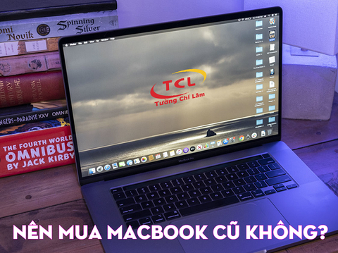 [Tư vấn] Có nên mua Macbook cũ không và khi mua Macbook cũ cần chú ý gì?