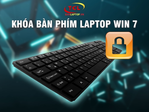 3 cách khóa bàn phím Laptop Win 7