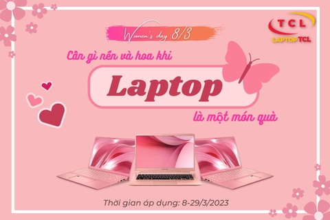 8/3 Ngày phụ nữ Việt Nam - Laptop TCL gửi ngàn lời yêu