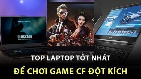 TOP 10 Laptop Chơi Game Đột Kích Ngon Nhất